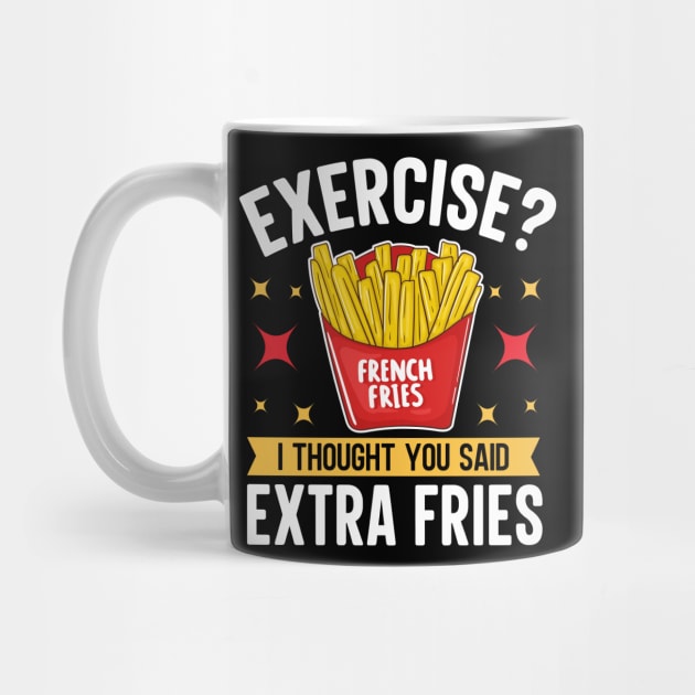 Exercise I thought You Said Extra Fries by TheDesignDepot